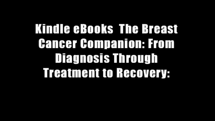 Kindle eBooks  The Breast Cancer Companion: From Diagnosis Through Treatment to Recovery: