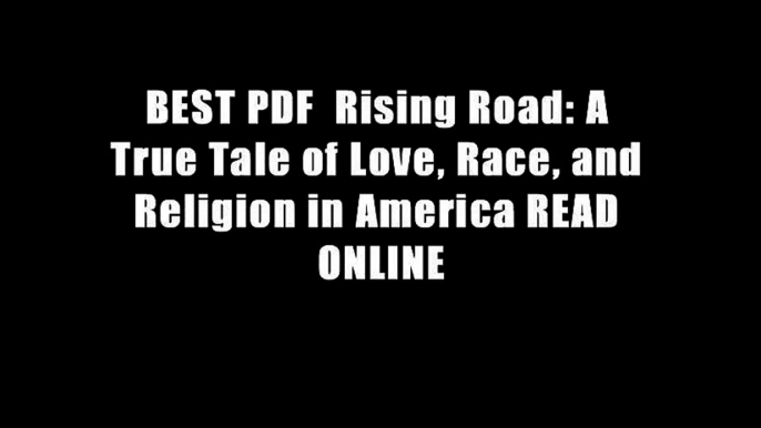 BEST PDF  Rising Road: A True Tale of Love, Race, and Religion in America READ ONLINE