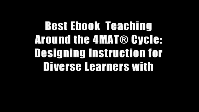 Best Ebook  Teaching Around the 4MAT? Cycle: Designing Instruction for Diverse Learners with