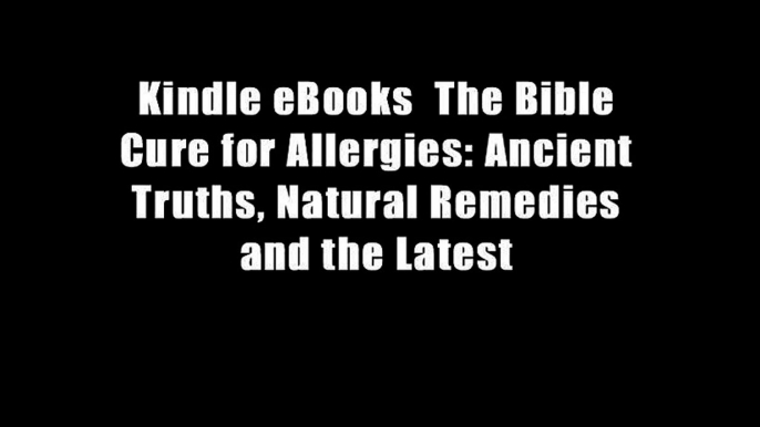 Kindle eBooks  The Bible Cure for Allergies: Ancient Truths, Natural Remedies and the Latest