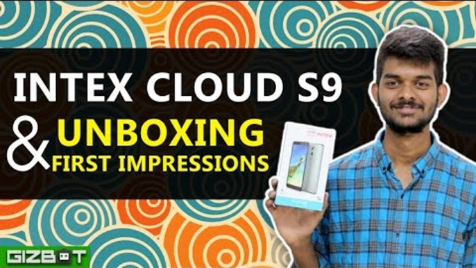 Intex Cloud S9 Unboxing & First Impressions - GIZBOT