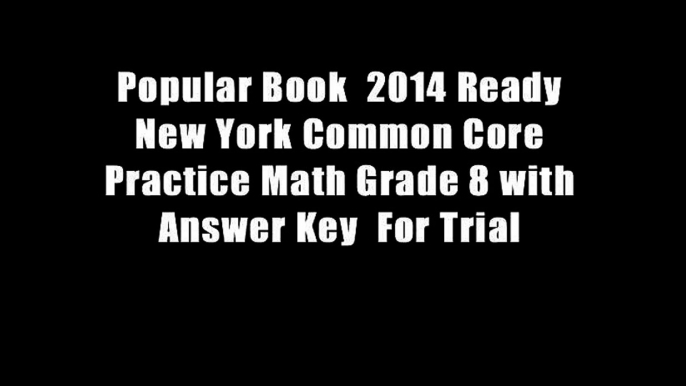 Popular Book  2014 Ready New York Common Core Practice Math Grade 8 with Answer Key  For Trial