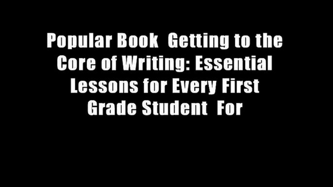 Popular Book  Getting to the Core of Writing: Essential Lessons for Every First Grade Student  For