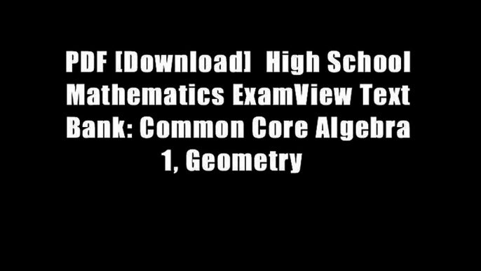 PDF [Download]  High School Mathematics ExamView Text Bank: Common Core Algebra 1, Geometry