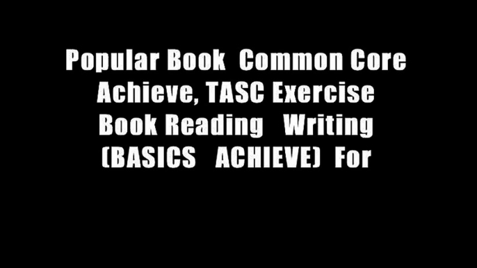 Popular Book  Common Core Achieve, TASC Exercise Book Reading   Writing (BASICS   ACHIEVE)  For