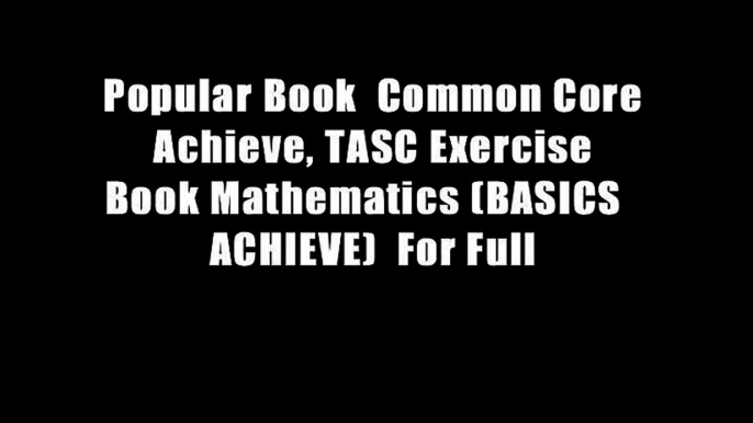 Popular Book  Common Core Achieve, TASC Exercise Book Mathematics (BASICS   ACHIEVE)  For Full