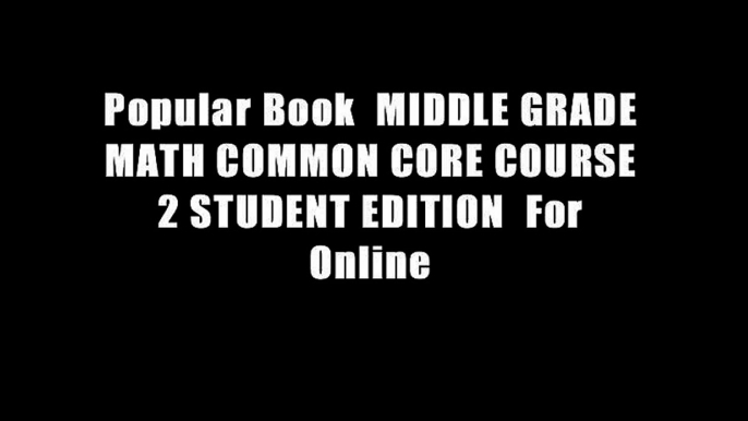 Popular Book  MIDDLE GRADE MATH COMMON CORE COURSE 2 STUDENT EDITION  For Online