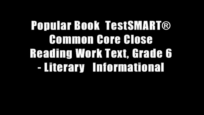 Popular Book  TestSMART? Common Core Close Reading Work Text, Grade 6 - Literary   Informational