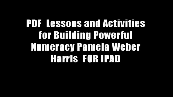 PDF  Lessons and Activities for Building Powerful Numeracy Pamela Weber Harris  FOR IPAD