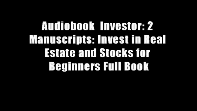 Audiobook  Investor: 2 Manuscripts: Invest in Real Estate and Stocks for Beginners Full Book