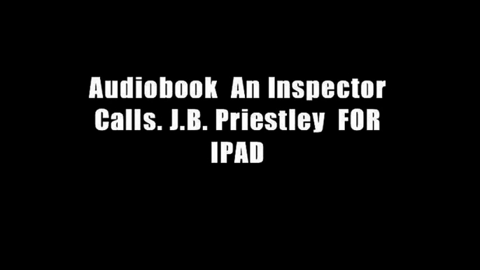 Audiobook  An Inspector Calls. J.B. Priestley  FOR IPAD