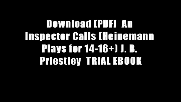 Download [PDF]  An Inspector Calls (Heinemann Plays for 14-16+) J. B. Priestley  TRIAL EBOOK