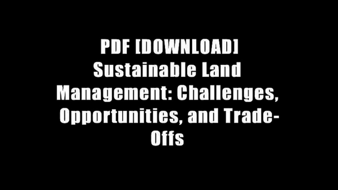 PDF [DOWNLOAD] Sustainable Land Management: Challenges, Opportunities, and Trade-Offs