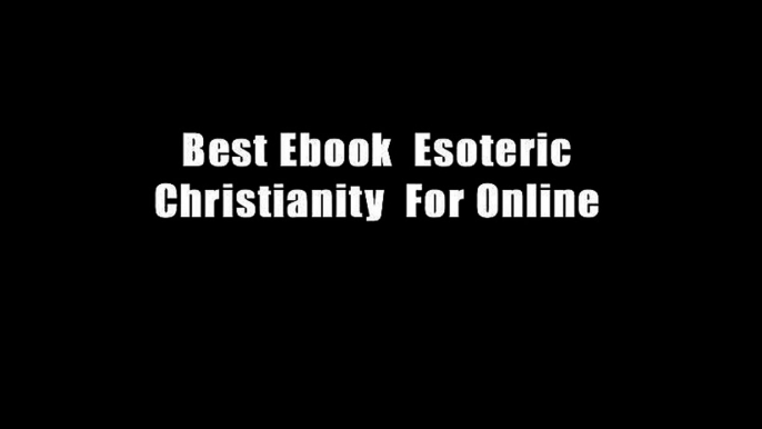 Best Ebook  Esoteric Christianity  For Online