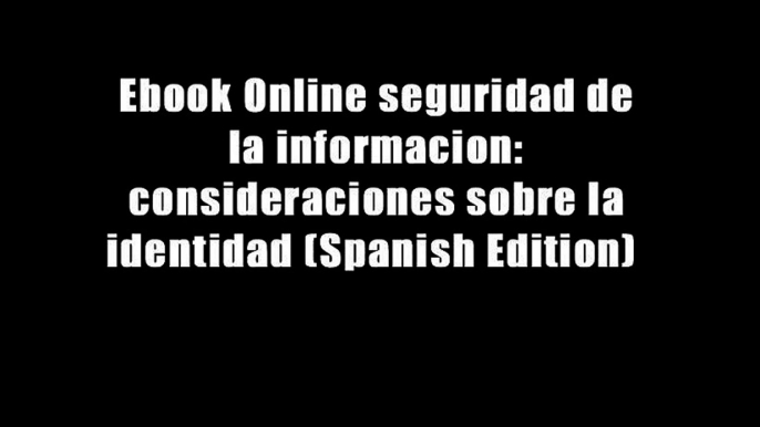 Ebook Online seguridad de la informacion: consideraciones sobre la identidad (Spanish Edition)