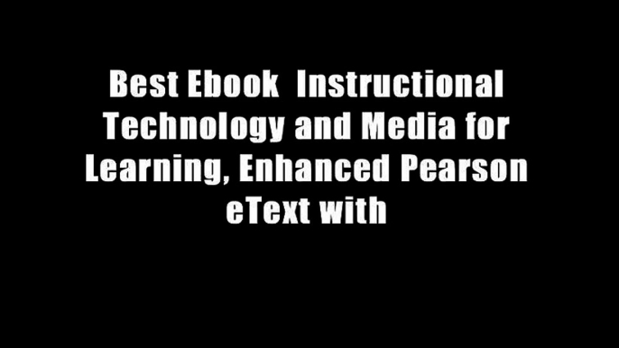 Best Ebook  Instructional Technology and Media for Learning, Enhanced Pearson eText with