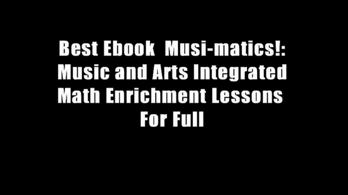 Best Ebook  Musi-matics!: Music and Arts Integrated Math Enrichment Lessons  For Full