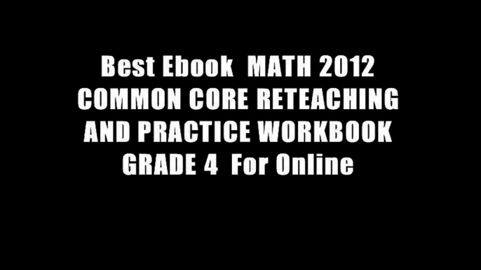 Best Ebook  MATH 2012 COMMON CORE RETEACHING AND PRACTICE WORKBOOK GRADE 4  For Online