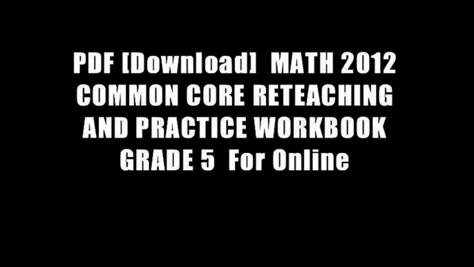 PDF [Download]  MATH 2012 COMMON CORE RETEACHING AND PRACTICE WORKBOOK GRADE 5  For Online