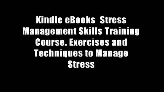 Kindle eBooks  Stress Management Skills Training Course. Exercises and Techniques to Manage Stress