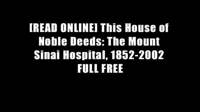 [READ ONLINE] This House of Noble Deeds: The Mount Sinai Hospital, 1852-2002 FULL FREE