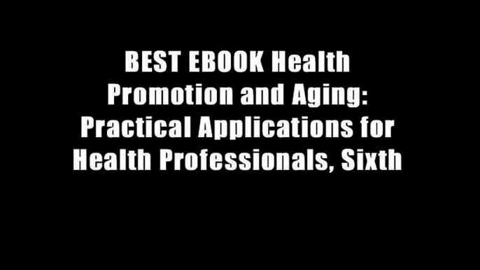 BEST EBOOK Health Promotion and Aging: Practical Applications for Health Professionals, Sixth