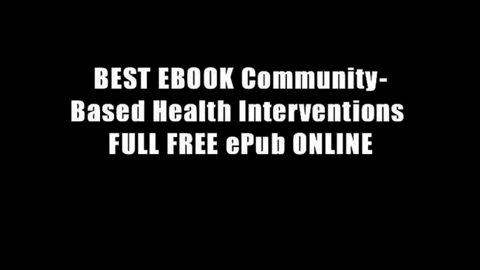 BEST EBOOK Community-Based Health Interventions FULL FREE ePub ONLINE