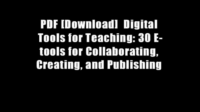 PDF [Download]  Digital Tools for Teaching: 30 E-tools for Collaborating, Creating, and Publishing