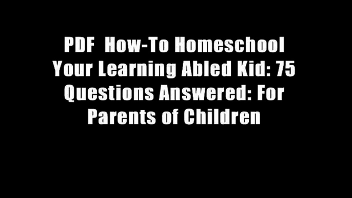 PDF  How-To Homeschool Your Learning Abled Kid: 75 Questions Answered: For Parents of Children