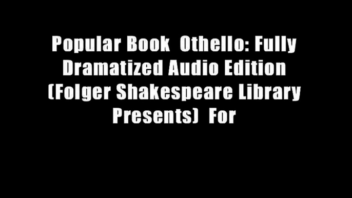 Popular Book  Othello: Fully Dramatized Audio Edition (Folger Shakespeare Library Presents)  For