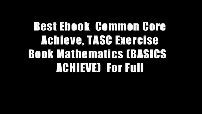 Best Ebook  Common Core Achieve, TASC Exercise Book Mathematics (BASICS   ACHIEVE)  For Full