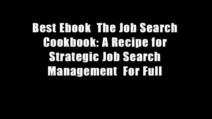 Best Ebook  The Job Search Cookbook: A Recipe for Strategic Job Search Management  For Full