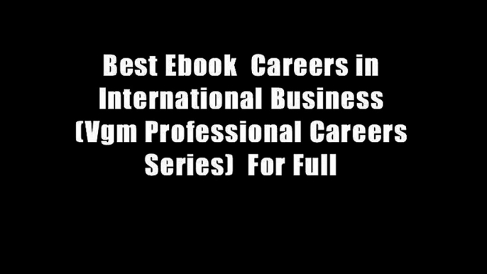 Best Ebook  Careers in International Business (Vgm Professional Careers Series)  For Full