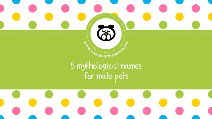 Mythological names for male pets - www.namesoftheworld.net