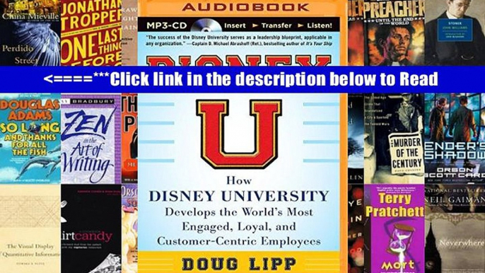 Read Disney U: How Disney University Develops the World s Most Engaged, Loyal, and