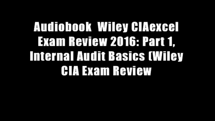 Audiobook  Wiley CIAexcel Exam Review 2016: Part 1, Internal Audit Basics (Wiley CIA Exam Review