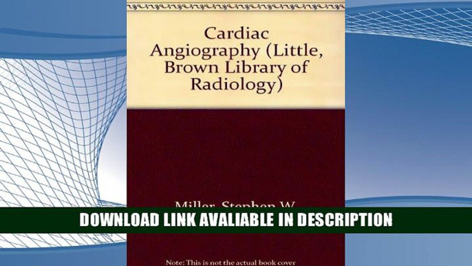 PDF [FREE] Download Cardiac Angiography (Little, Brown Library of Radiology) By Stephen W. Miller