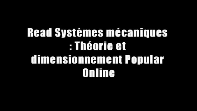 Read Syst?mes m?caniques : Th?orie et dimensionnement Popular Online