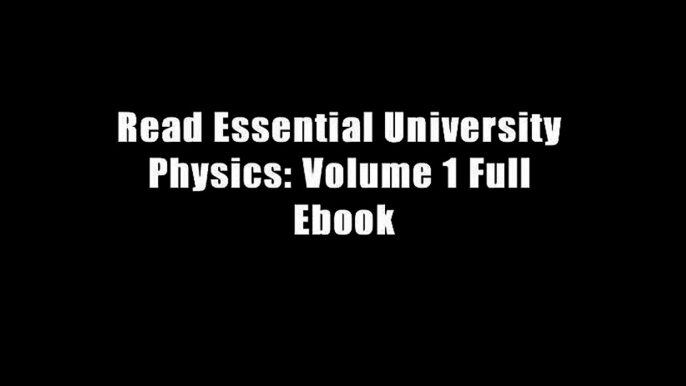 Read Essential University Physics: Volume 1 Full Ebook