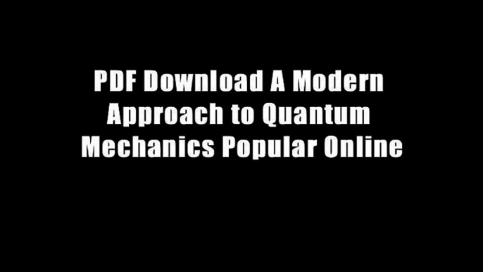 PDF Download A Modern Approach to Quantum Mechanics Popular Online