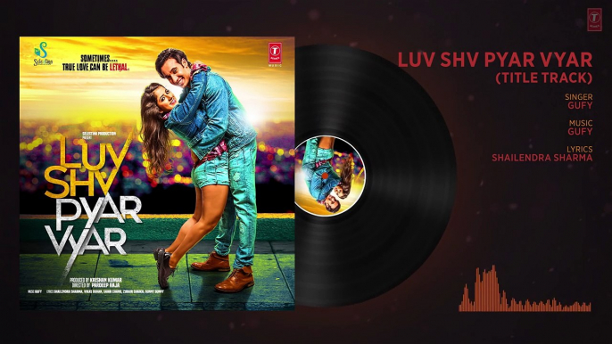 Luv Shv Pyar Vyar (Title Track) Full Audio Song   GAK & Dolly Chawla   T-Series