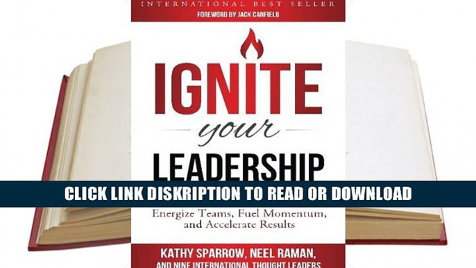 Read Ignite Your Leadership: Proven Tools for Leaders to Energize Teams, Fuel Momentum, and