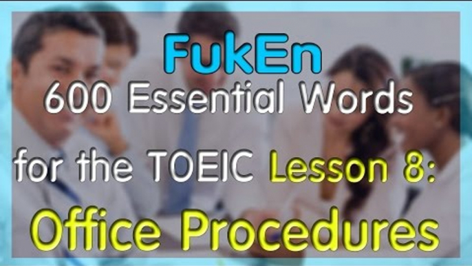 600 Essential Words for the TOEIC with picture for the TOEIC | Lesson 8 | Office Procedures