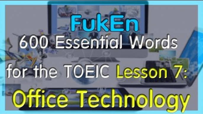 600 Essential Words for the TOEIC with picture for the TOEIC |  Lesson 7 | Office Technology