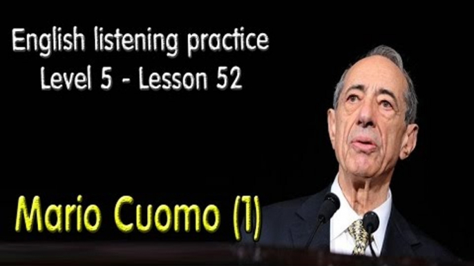 Listening comprehension - English exercises for advanced learners - Lesson 52 - Mario Cuomo (1)