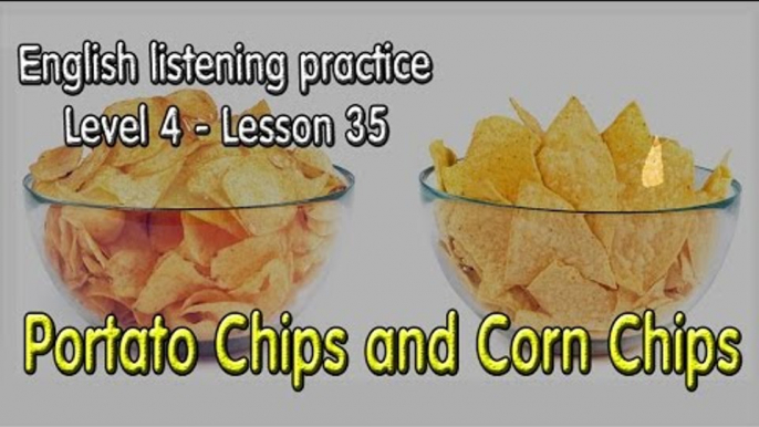 Listening English for pre advanced learners - Lesson 35 - Portato Chips and Corn Chips