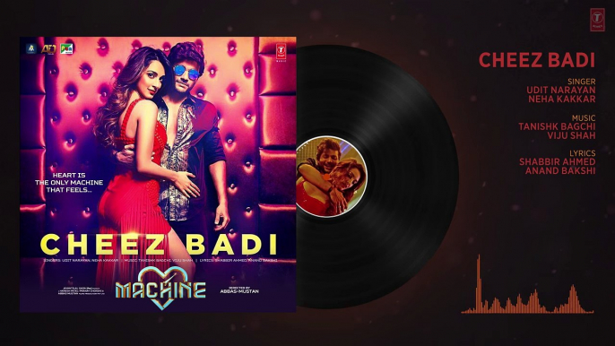 Cheez Badi Full Audio Song | Machine | Mustafa & Kiara Advani |Udit Narayan & Neha Kakkar | T-Series