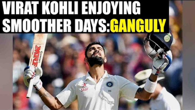 Virat Kohli enjoying smoother days of captaincy, says Saurav Ganguly | Oneindia News