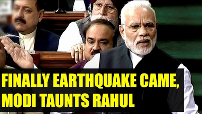 PM Modi in Lok Sabha : Finally earthquake came, take a jibe a Rahul Gandhi | Oneindia News