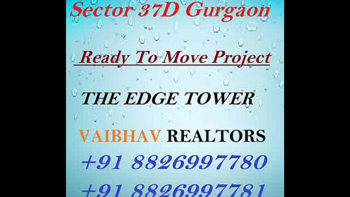 The Edge Tower Best Deal 15th Floor 3 BHK 1675 Sq.ft Only 70 Lac Sector 37D Gurgaon 8826997780